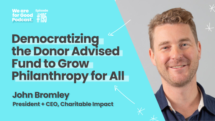 Democratizing the Donor Advised Fund to Grow Philanthropy for All – John Bromley
